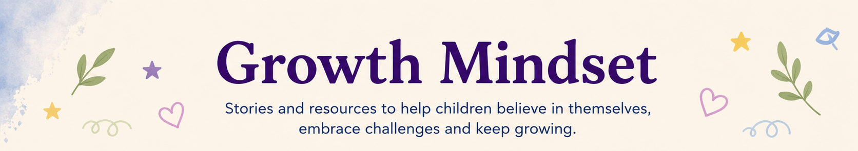 Stories and resources to help children believe in themselves, embrace challenes and keep growing.