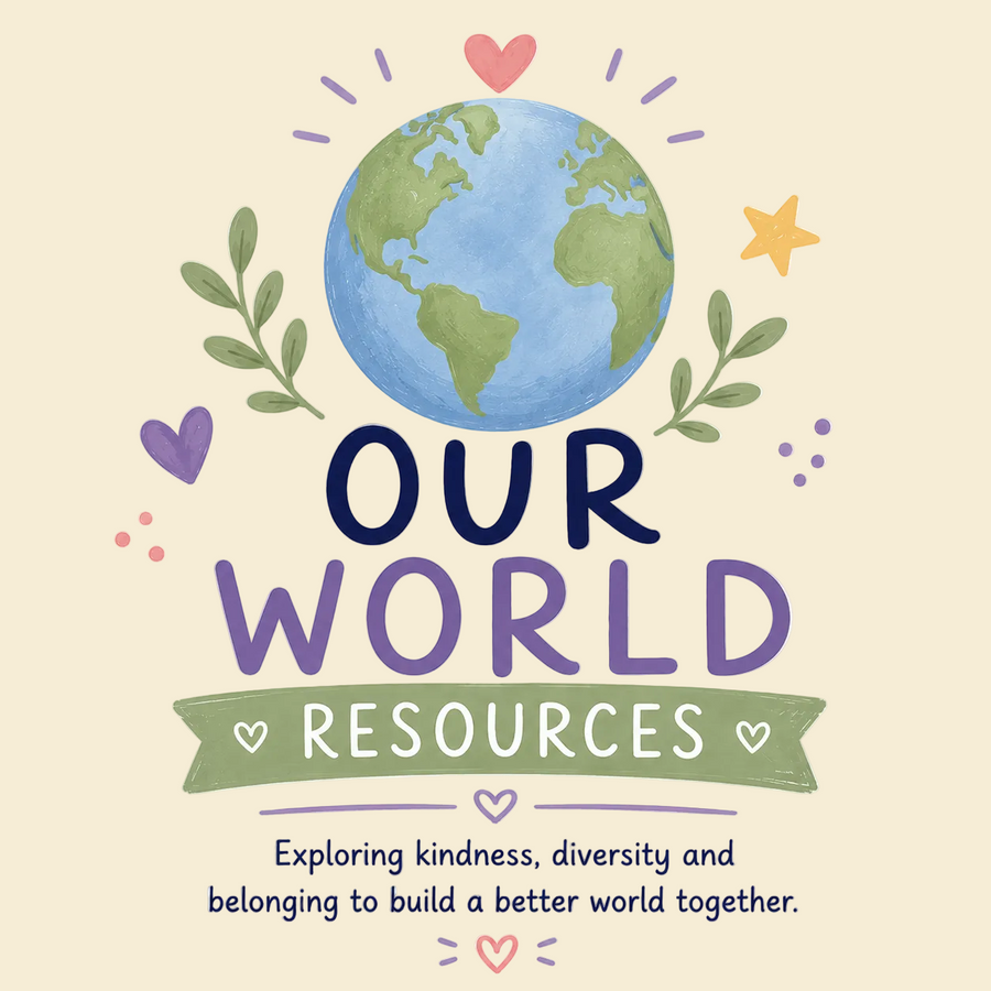 Our World Resources - Exploring kindness and belonging to build a better world together.